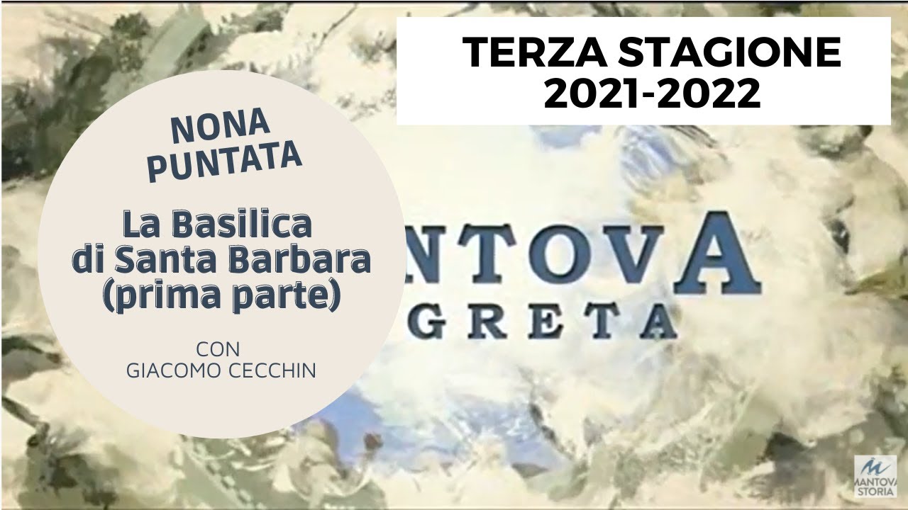 9 La Basilica di Santa Barbara con Giacomo Cecchin - NONA PUNTATA Mantova Segreta Stagione3