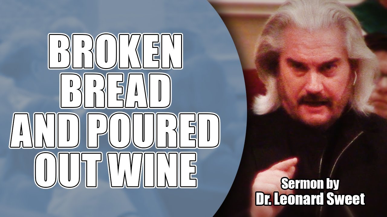 BPUMC Sermon: Broken Bread and Poured Out Wine, by Dr. Leonard Sweet