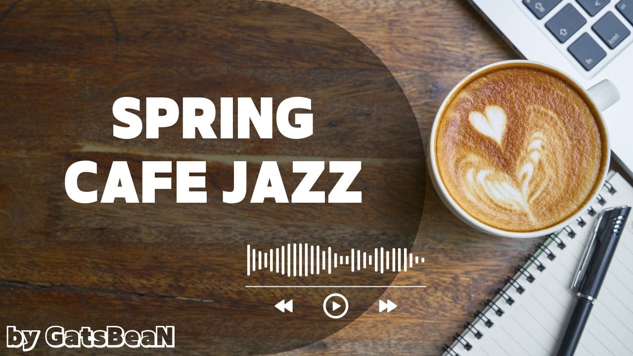 Relaxing Spring Cafe Jazz ☕ Cozy Coffee Shop Music Playlist – GatsBeaN