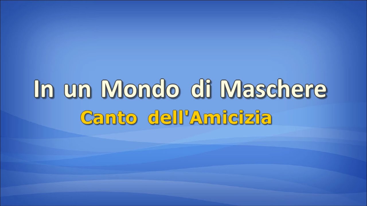 In un Mondo di Maschere (Canto dell'Amicizia) con testo