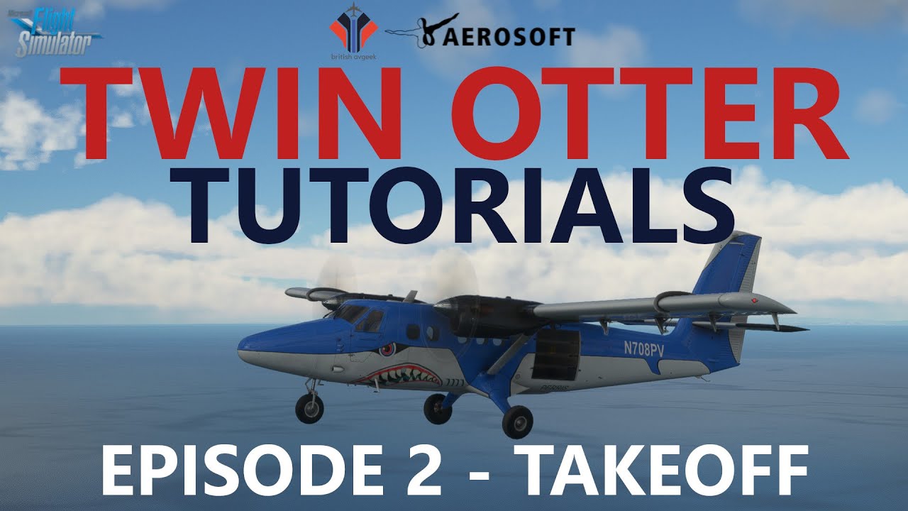 Aerosoft TWIN OTTER Tutorials - Episode 2 - Taxi, Take Off and Climb [Microsoft Flight Simulator]