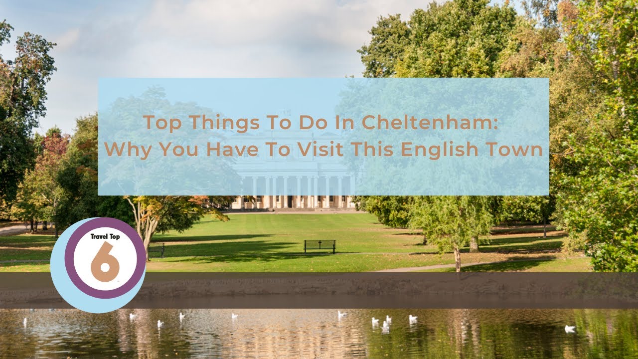 Top Things to Do in Cheltenham: Why You Have To Visit This English Town