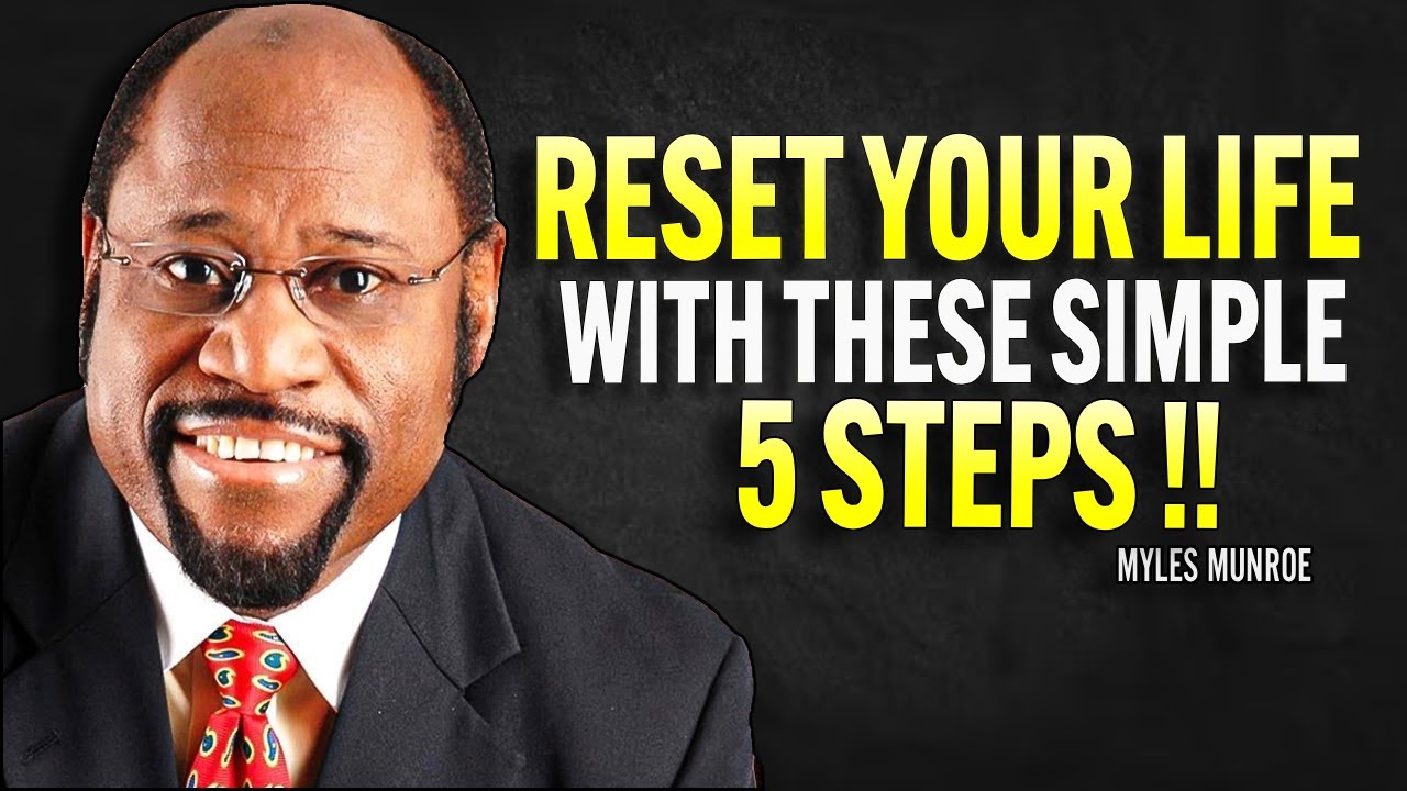 RESET YOUR LIFE WITH THESE SIMPLE STEPS | MYLES MUNROE MOTIVATION