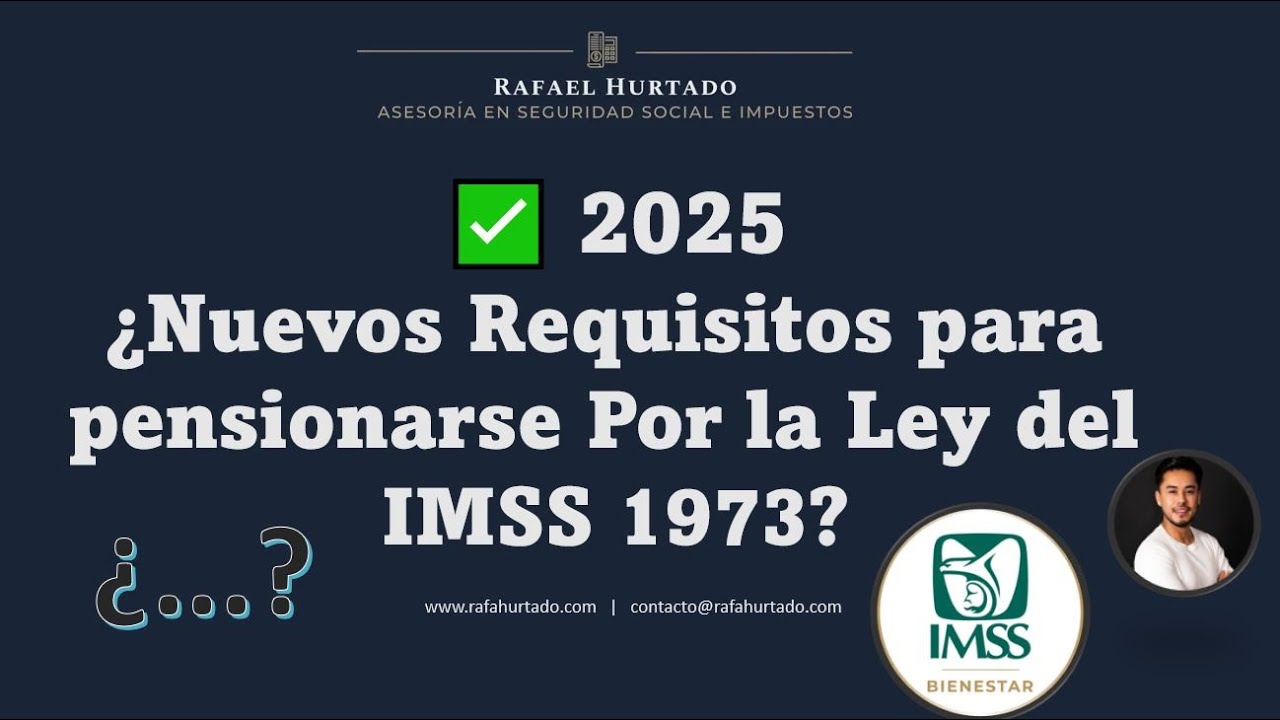 REQUISITOS 2025 PARA PENSIONARTE POR LA LEY EL IMSS DE 1973