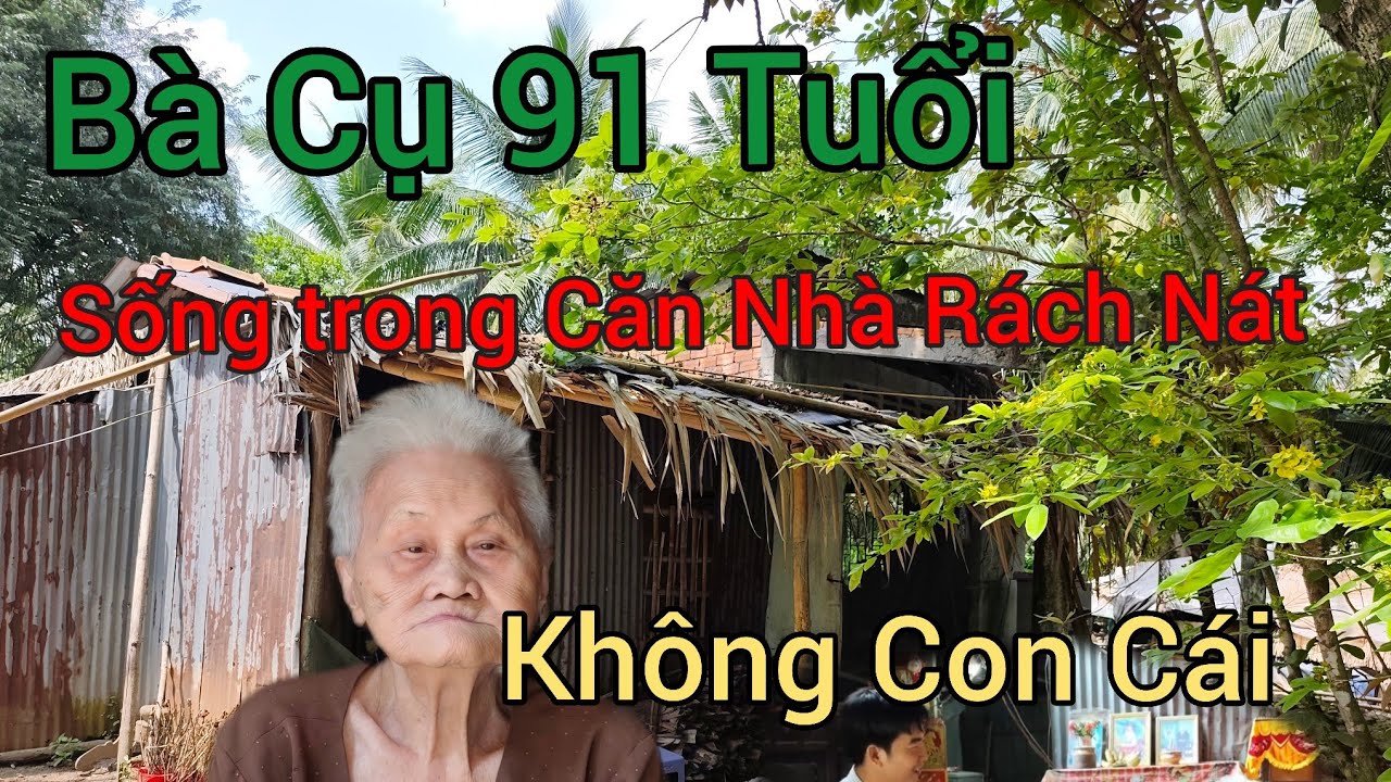Bà Cụ 91 Tuổi Sống 1 Một Mình Không Con Cái Tuổi Già Quạnh hiu Trong Căn Nhà Rách Nát 