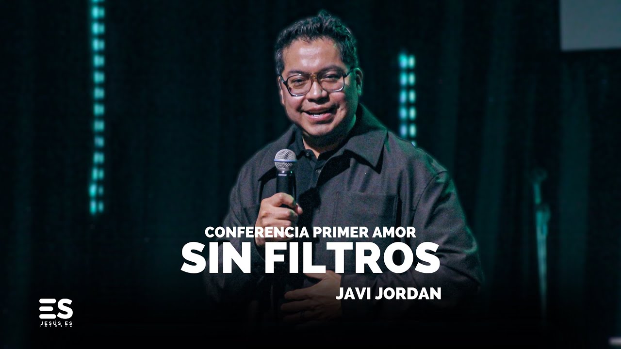 SIN FILTROS | Ps. Javier Jordan | CONFERENCIA 2025: Primer Amor