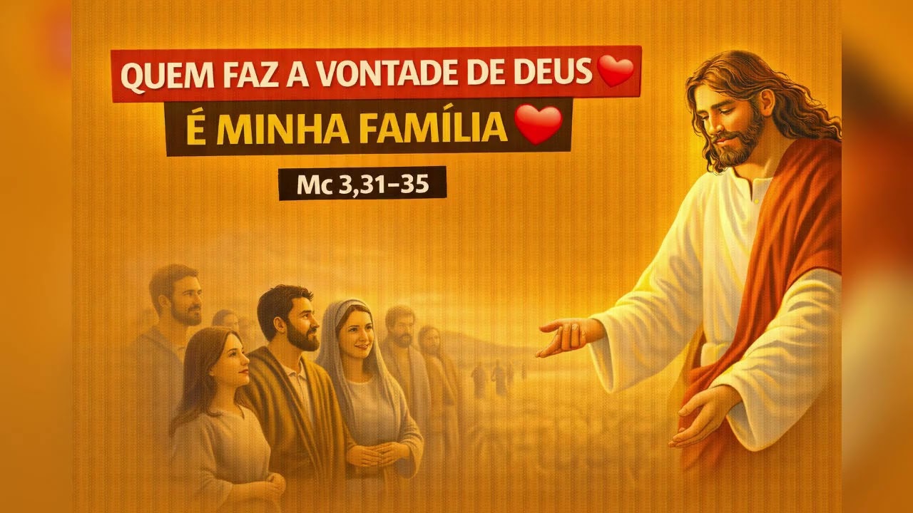 Quem faz a vontade de Deus é minha família ❤️ | Mc 3,31–35