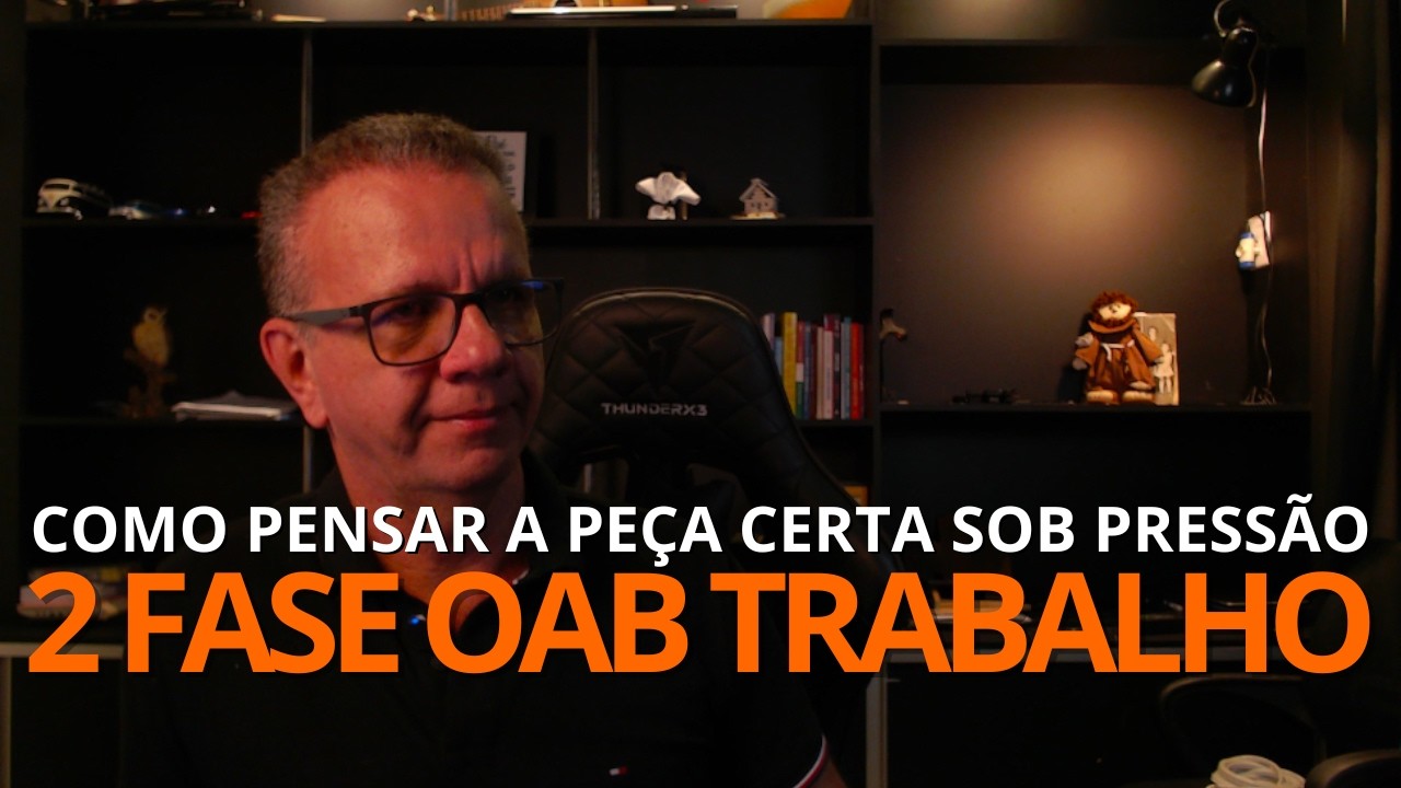 Como pensar a peça certa sob pressão pra 2 fase da OAB trabalho?