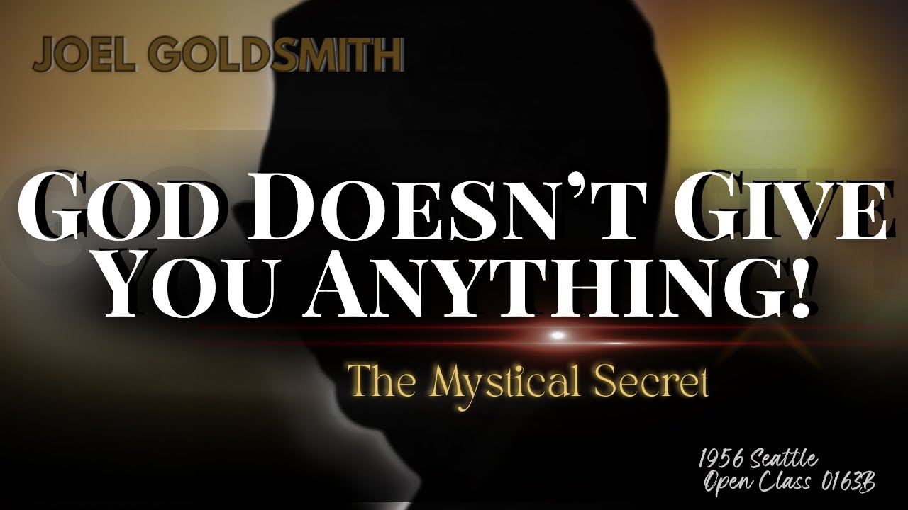 Joel Goldsmith: God Doesn't Give You Anything | The Mystical Secret About Spiritual Healing