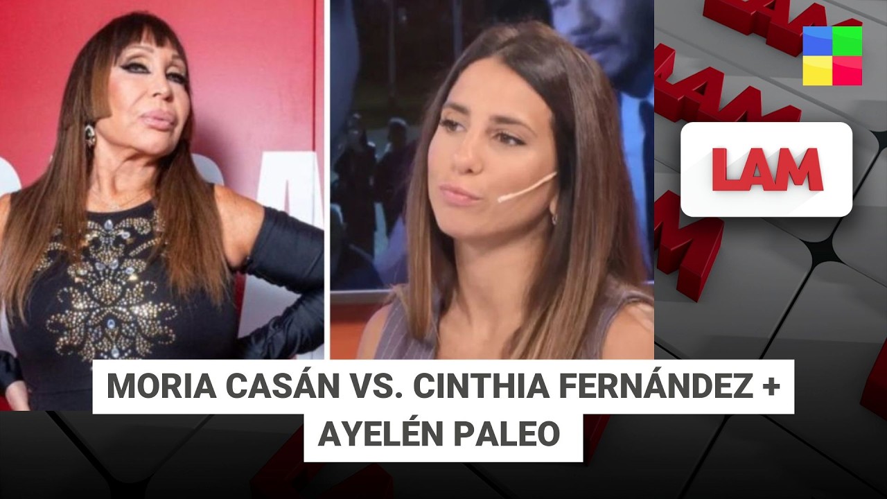 MORIA CASÁN VS. CINTHIA FERNÁNDEZ + AYÉLEN PALEO #LAM | Programa completo (19/02/26)