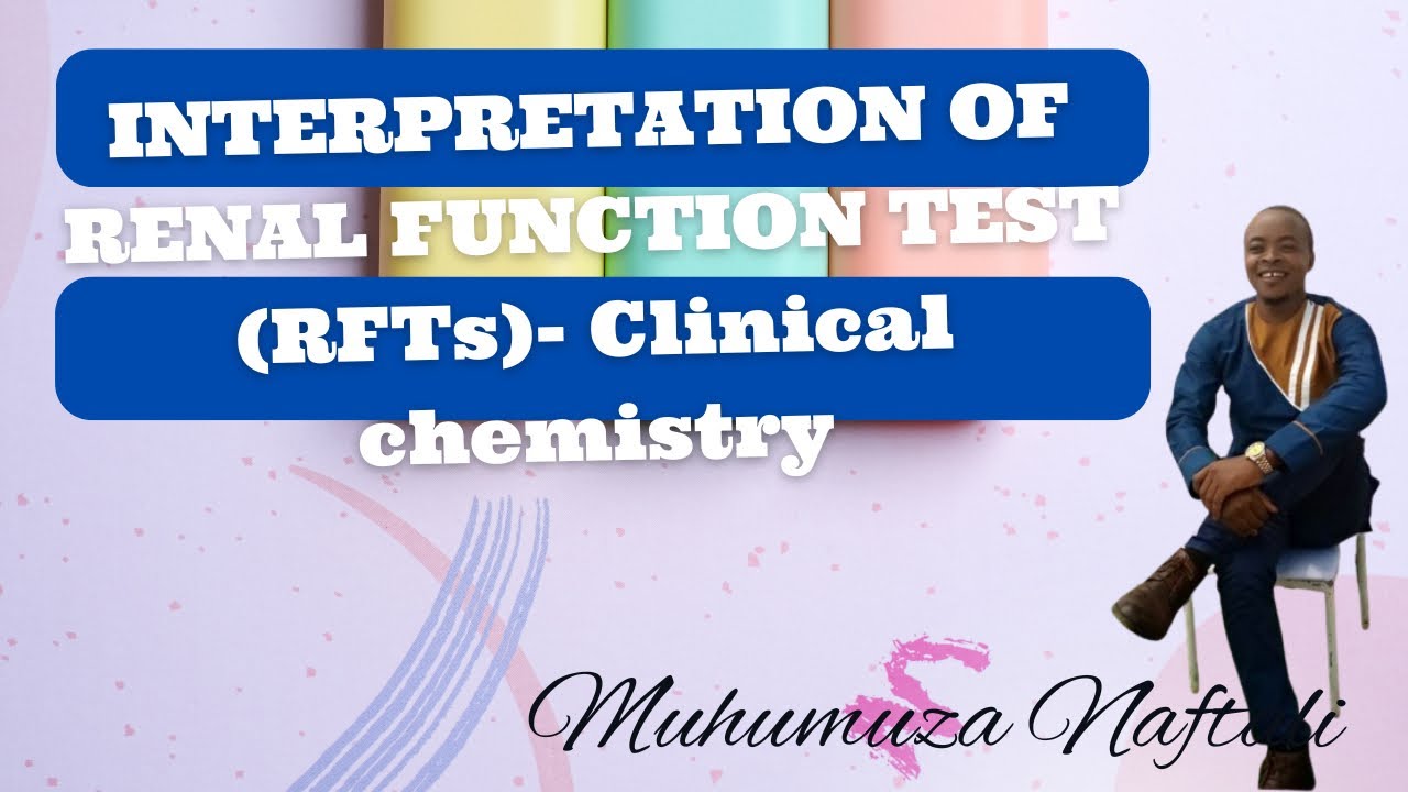 INTERPRETATION OF RENAL FUNCTION TEST (RFTs)- Clinical chemistry