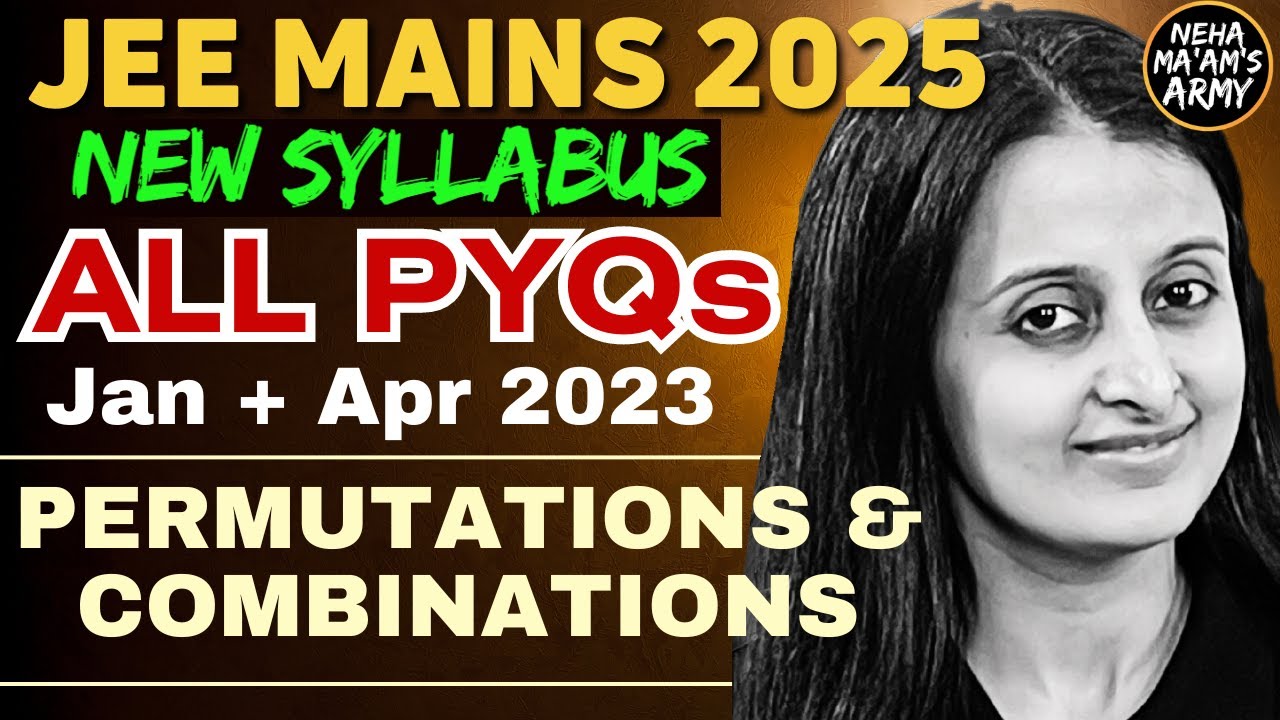 JEE 2025 PERMUTATIONS & COMBINATIONS | ALL PYQ's JEE MAINS JAN-APR 2023 | EASIEST SOLUTIONS NEHA MAM