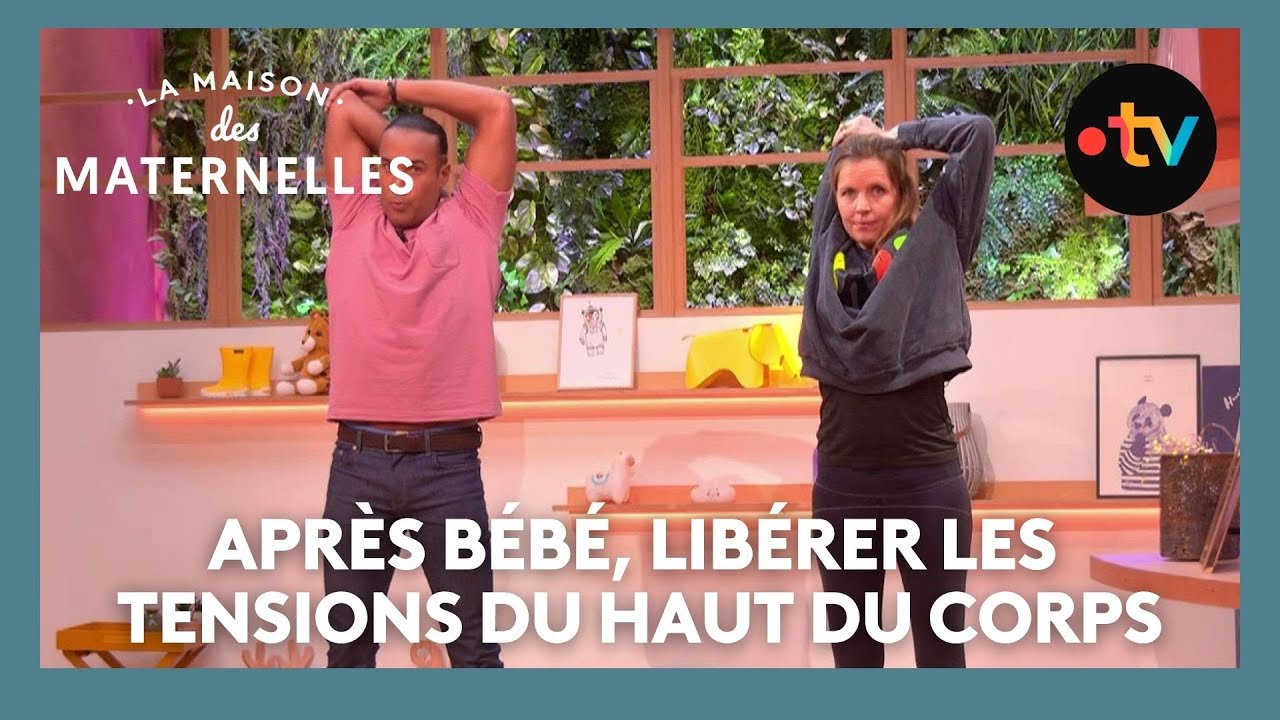Après bébé, libérer les tensions du haut du corps - La Maison des maternelles #LMDM