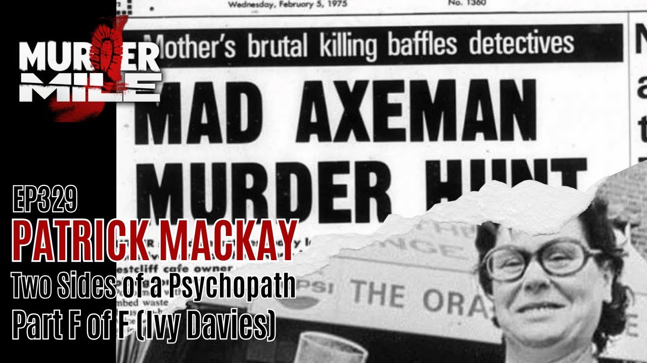 Ep329: Patrick MacKay: Two Sides of a Psychopath - Part F by Murder Mile 