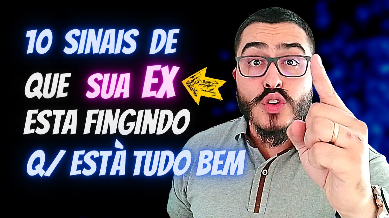 10 SINAIS de Que Sua EX Está FINGINDO Ter ESQUECIDO VOCÊ ( QUE TÁ TUDO BEM ) [2025]
