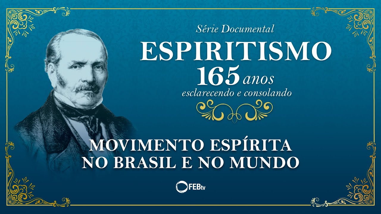 #05  Movimento Espírita no Brasil e no Mundo | Série Documental ESPIRITISMO 165 Anos