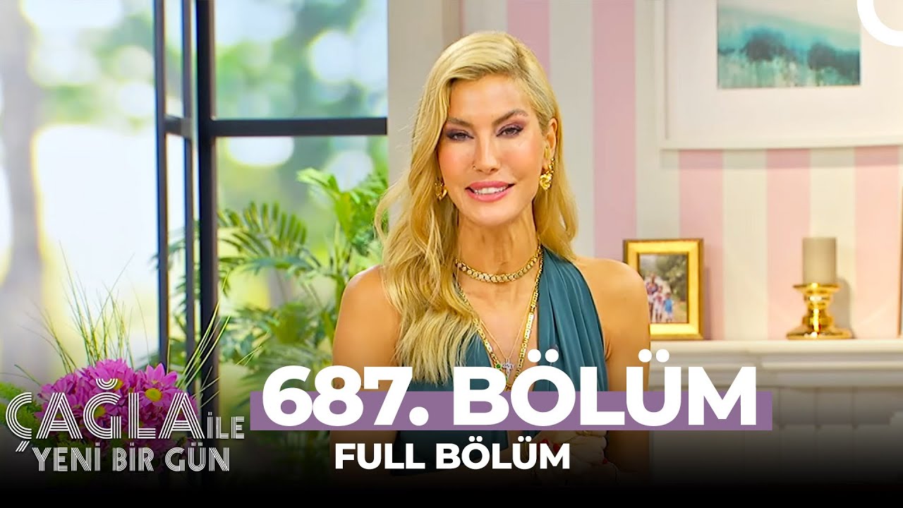 Çağla İle Yeni Bir Gün 687. Bölüm
