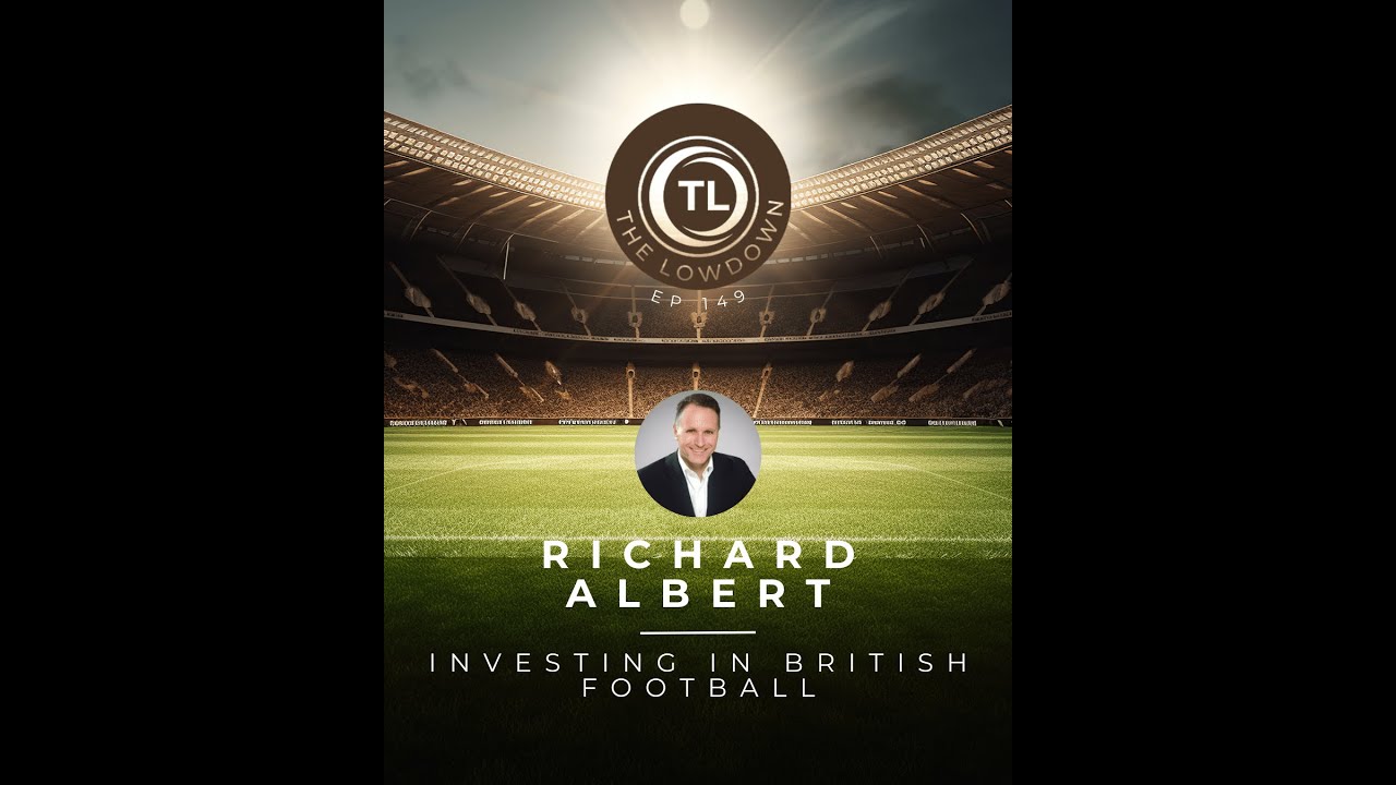 Investing in British Football W/ UK Government's Richard Albert