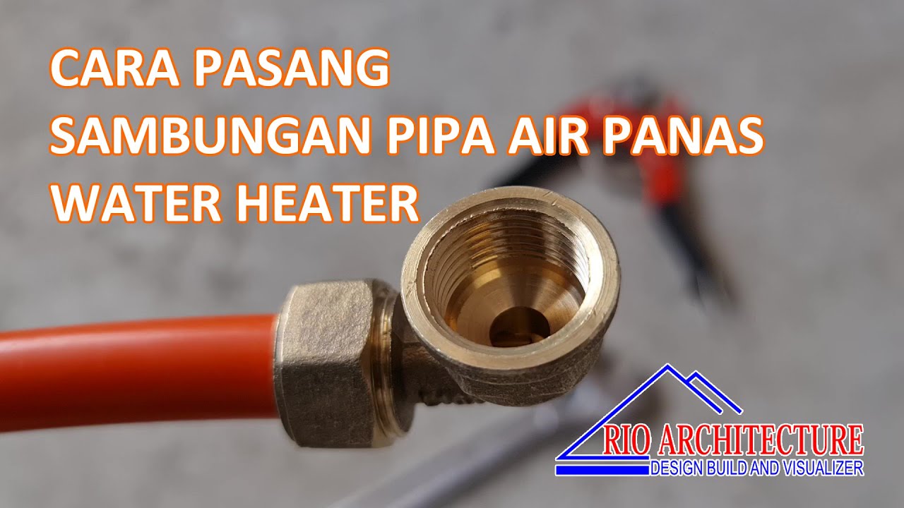 Cara Pasang Sambungan Pipa Water Heater