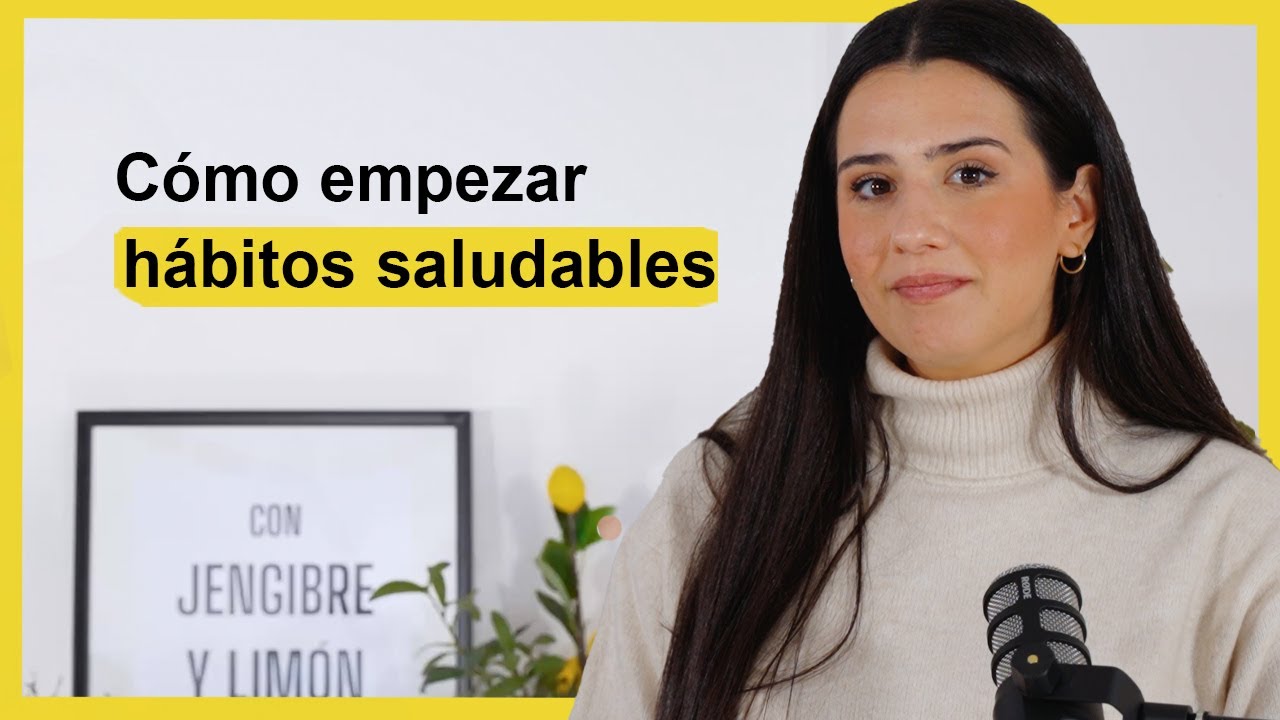 C&oacute;mo empezar h&aacute;bitos saludables Ep. 55