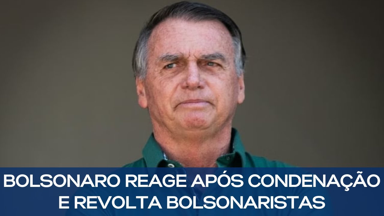 BOLSONARO REAGE APÓS CONDENAÇÃO E SE COMPLICA