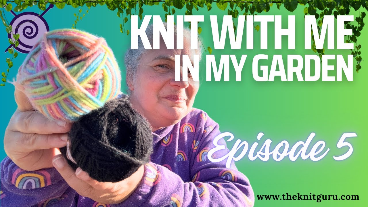Knit with me in the Garden - chatting by the house - Episode 5