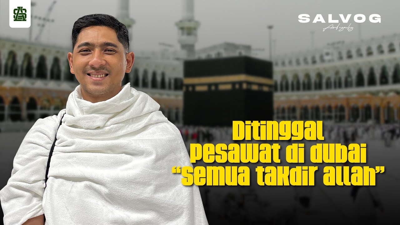 SALVOG | PERJALANAN MENUJU MAKKAH | DITINGGAL PESAWAT DI DUBAI | UMROH 2024