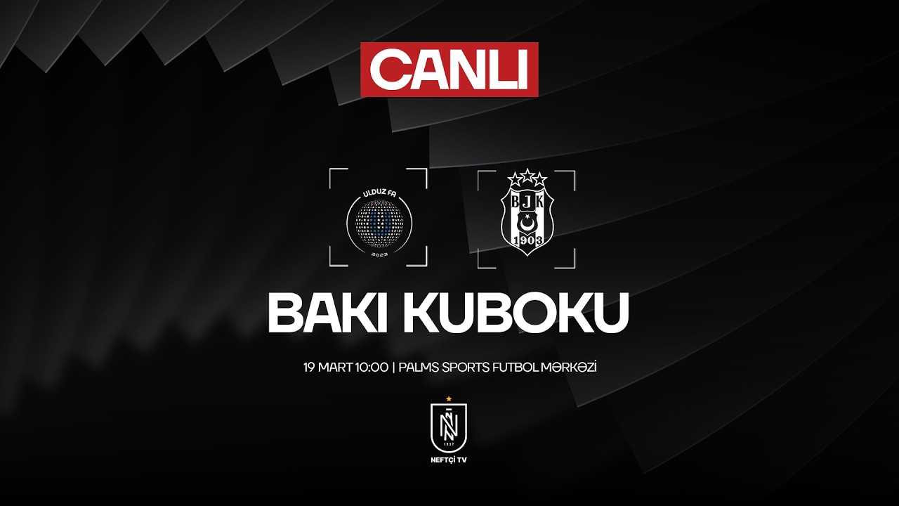 Ulduz – Beşiktaş | Anatoli Banişevski BAKI KUBOKU | CANLI YAYIM