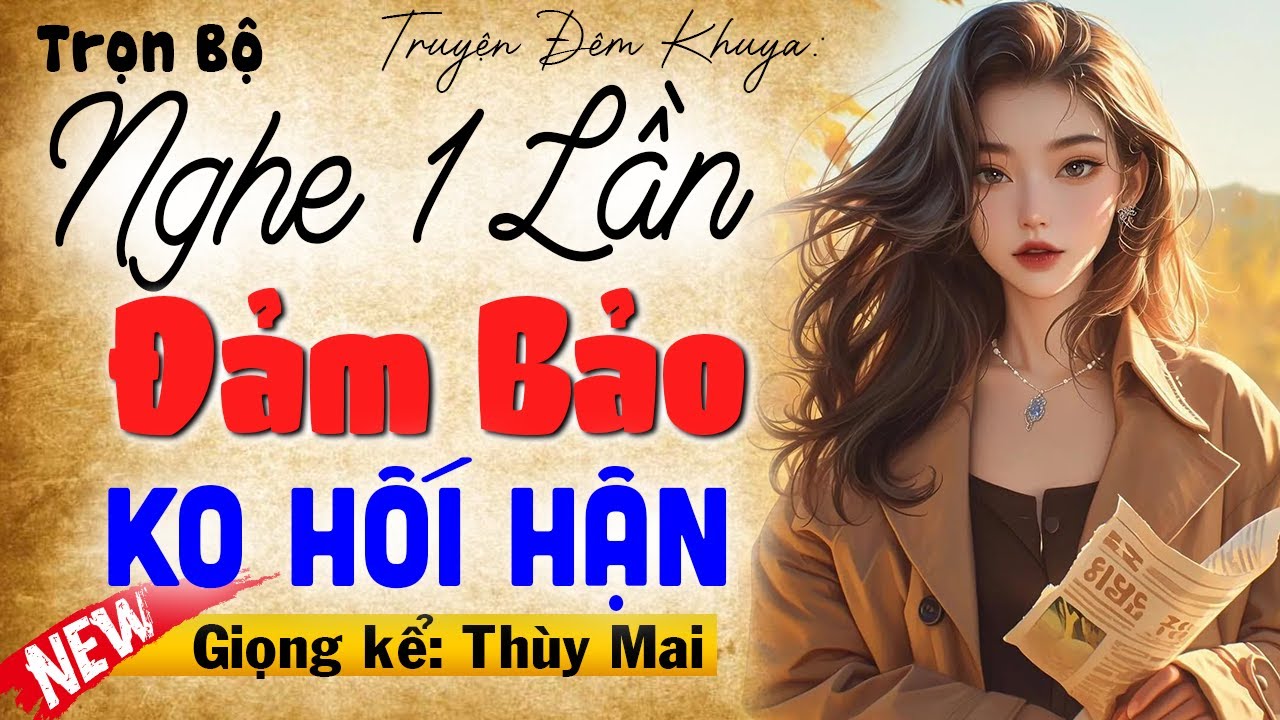 Truyện ngôn tình đêm khuya 2024: Nghe 1 Lần Đảm Bảo Không Hối Hận | MC Thùy Mai mới nhất