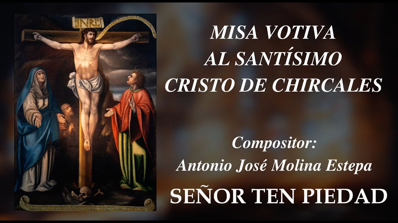2 SEÑOR TEN PIEDAD. Misa Votiva al Santísimo Cristo de Chircales. Autor: Antonio José Molina Estepa.