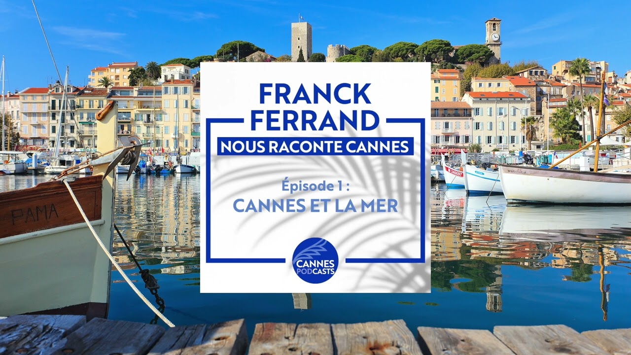 Franck Ferrand raconte Cannes | Épisode 1 - Cannes et la mer