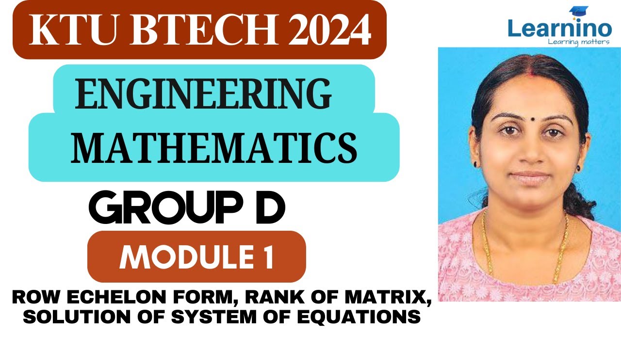 KTUBTECH 2024-MATHS GROUP D-MODULE 1-Row Echelon form,Rank of matrix,Solution of system of equations