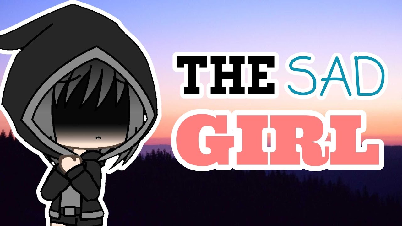 The Sad Girl / Gachaverse Story