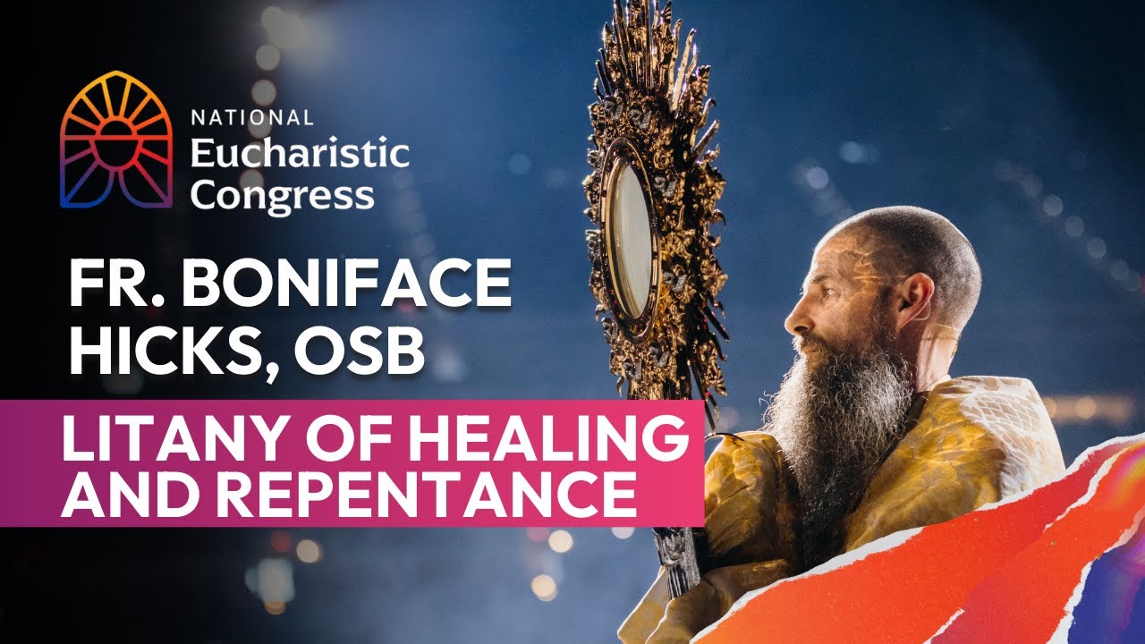 Litany of Healing and Repentance by Fr. Boniface Hicks, OSB | 2024 National Eucharistic Congress