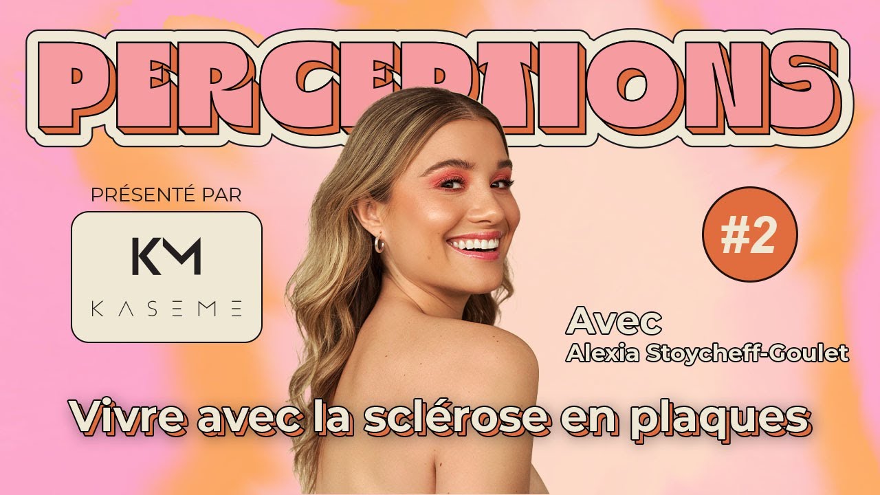 Perceptions #2. Vivre avec la sclérose en plaques à 21 ans avec Alexia Stoycheff-Goulet.