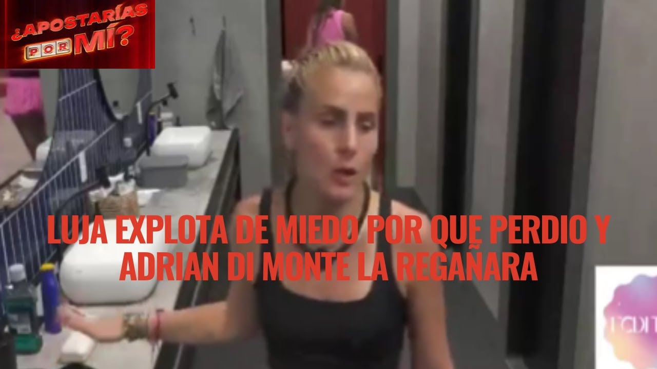 LUJA EXPLOTA DE MIEDO POR QUE PERDIO Y ADRIAN DI MONTE LA REGAÑARA EN APOSTARIAS POR MI