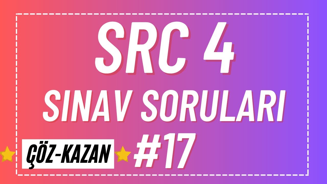 SRC 4 SINAV SORULARI #17 / SRC 4 UYGULAMA SINAV SORULARI  - SRC 4 ÇIKMIŞ SINAV SORULARI