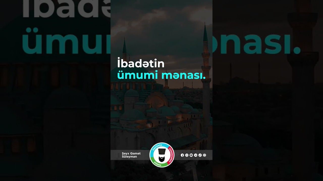 İbadətin &uuml;mumi mənası.#ŞeyxQamətS&uuml;leyman #İbadət