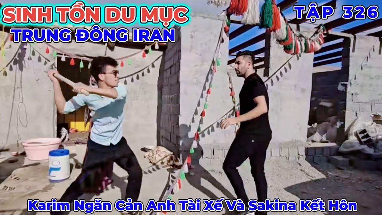 Phần 326: Karim Đến Náo Loạn Để Anh Tài Xế Và Sakina Không Thể Kết Hôn Với Nhau - Cuộc Sống Iran