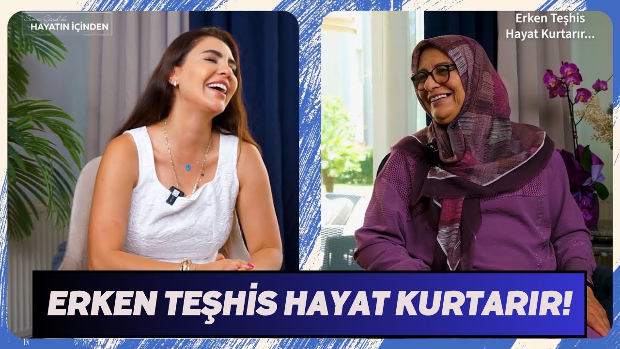 Erken teşhis hayat kurtarır! Semra G&uuml;zel ile Hayatın İ&ccedil;inden