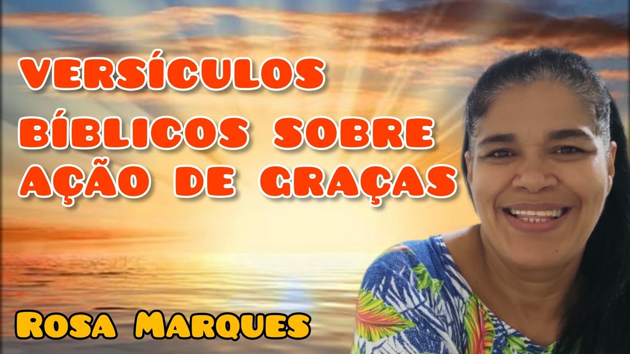 VERSÍCULOS BÍBLICOS SOBRE AÇÃO DE GRAÇAS | CULTO DE AÇÃO DE GRAÇAS | Por: Rosa Marques