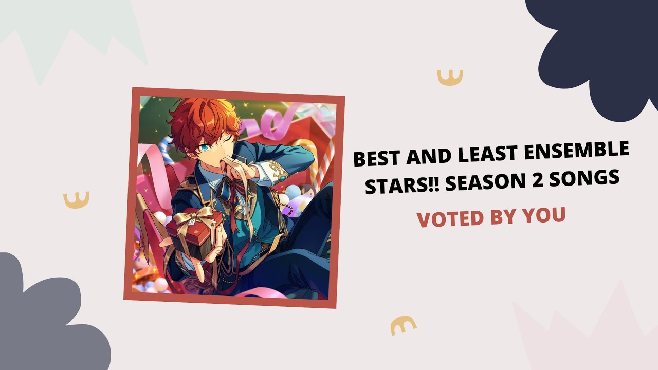 「 ES! 」BEST AND LEAST ENSEMBLE STARS!! SEASON 2 SONGS (VOTED BY YOU)