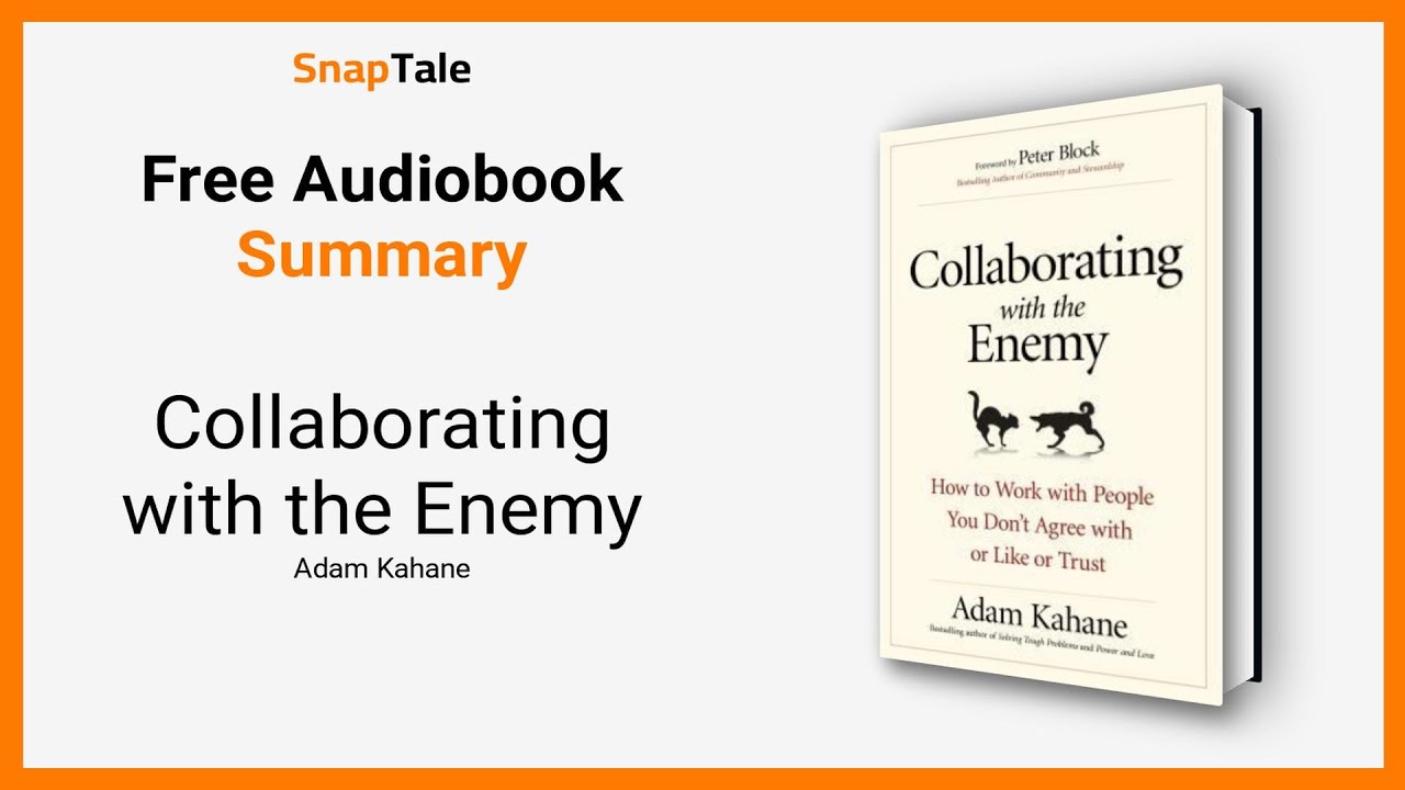 Collaborating with the Enemy by Adam Kahane: 10 Minute Summary