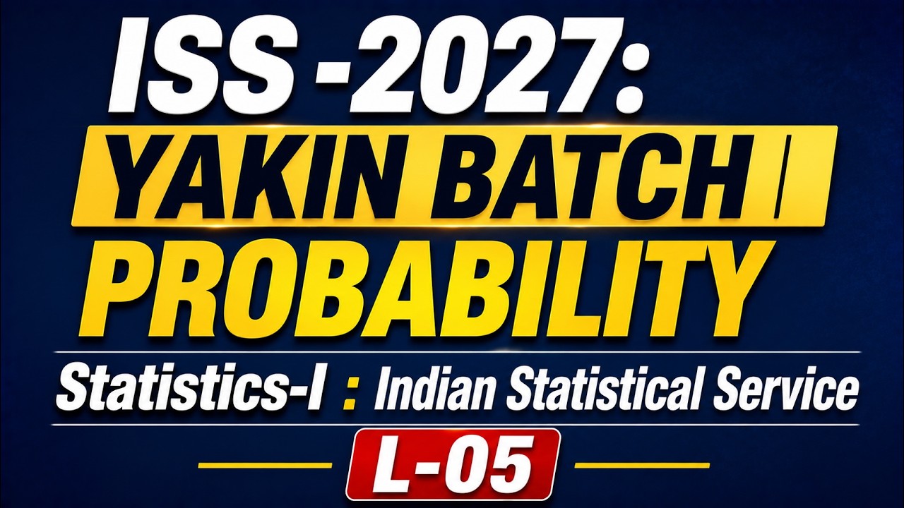 L-05 | ISS -2027: YAKIN BATCH | PROBABILITY | Statistics-I : Indian Statistical Service @8810409392