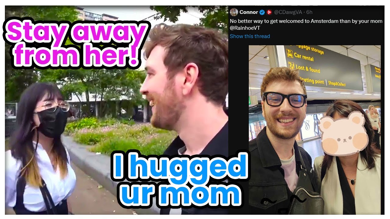Connor: Rainhoe, I HUGGED Your Mom!