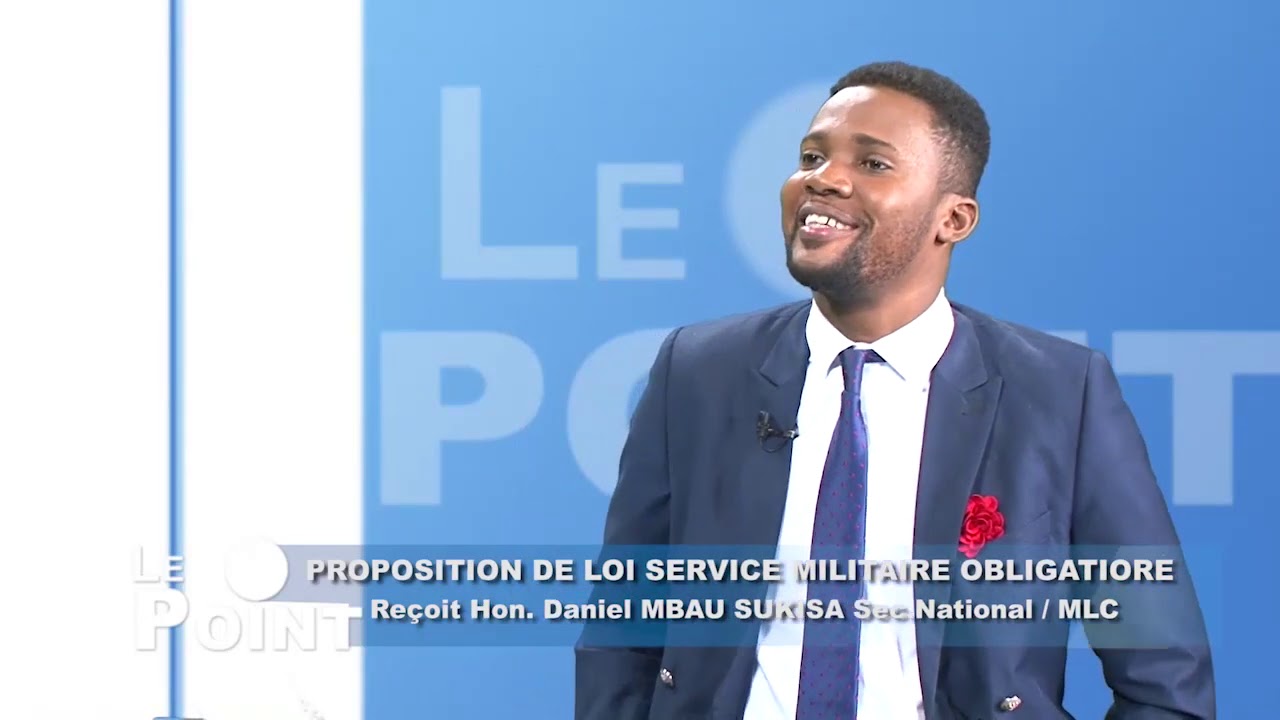 Le Point avec Daniel Mbau Sukisa, du MLC; Proposition de loi sur le service militaire obligatoire