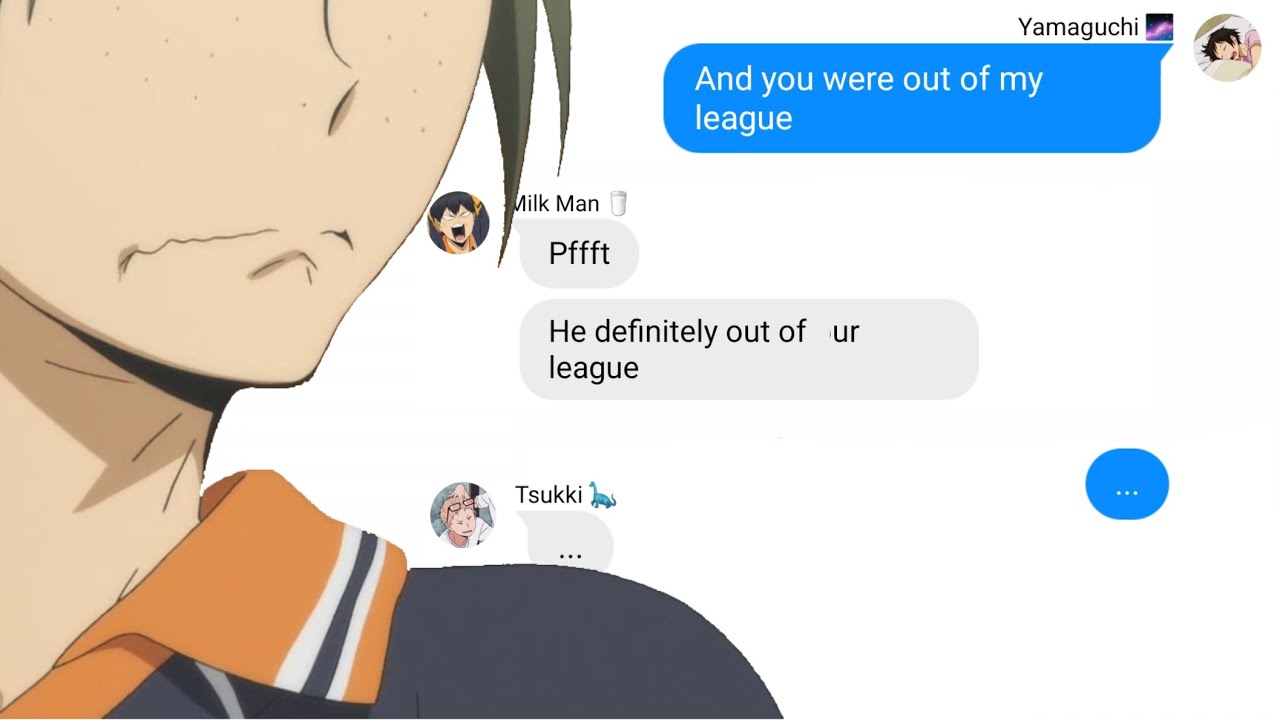 Out Of My League | TsukkiYama Lyric Confession | Haikyuu Texts