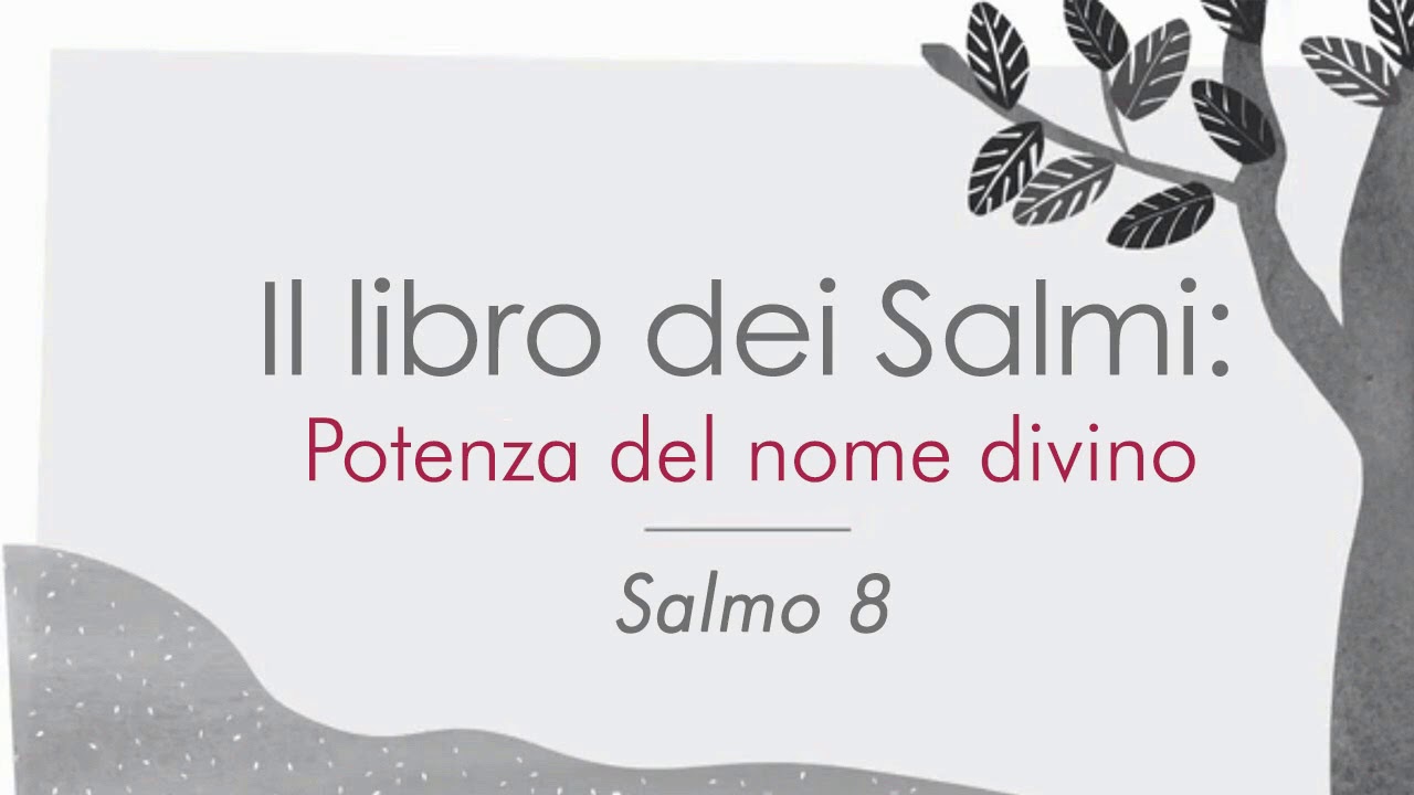 Libro dei Salmi - Salmo 8 - Potenza del nome divino