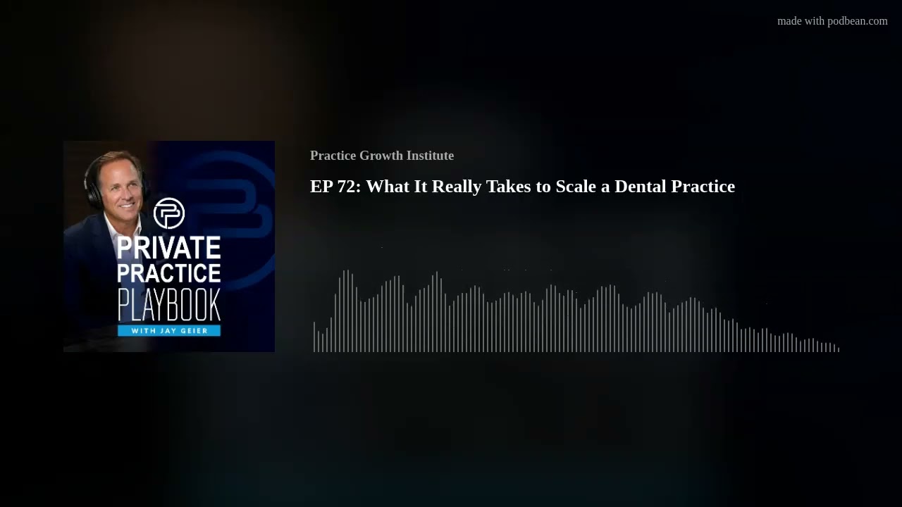 EP 72: What It Really Takes to Scale a Dental Practice