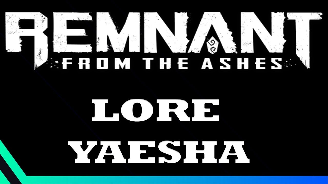 Remnant Lore - The History of Yaesha [Part 1]